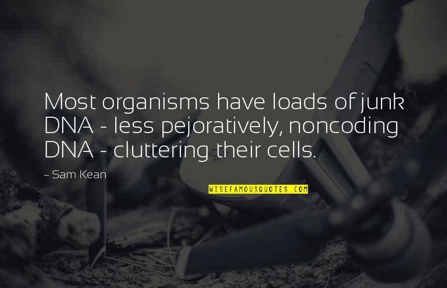 20528 Quotes By Sam Kean: Most organisms have loads of junk DNA -