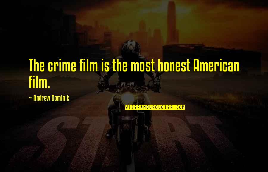 20th Century Fox Quotes By Andrew Dominik: The crime film is the most honest American