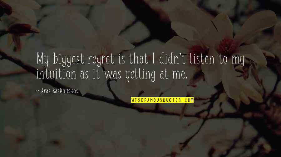 20th Century Fox Quotes By Aras Baskauskas: My biggest regret is that I didn't listen