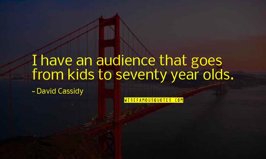 20th Century Fox Quotes By David Cassidy: I have an audience that goes from kids