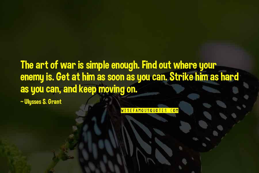 213 Area Quotes By Ulysses S. Grant: The art of war is simple enough. Find