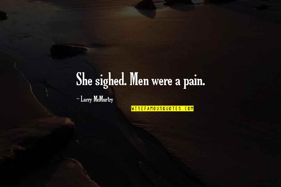 21ib Quotes By Larry McMurtry: She sighed. Men were a pain.