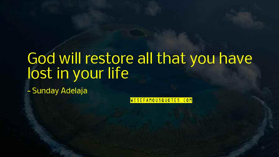 21in21 Quotes By Sunday Adelaja: God will restore all that you have lost