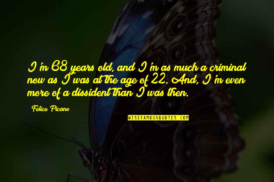 22 6 9 Quotes By Felice Picano: I'm 68 years old, and I'm as much