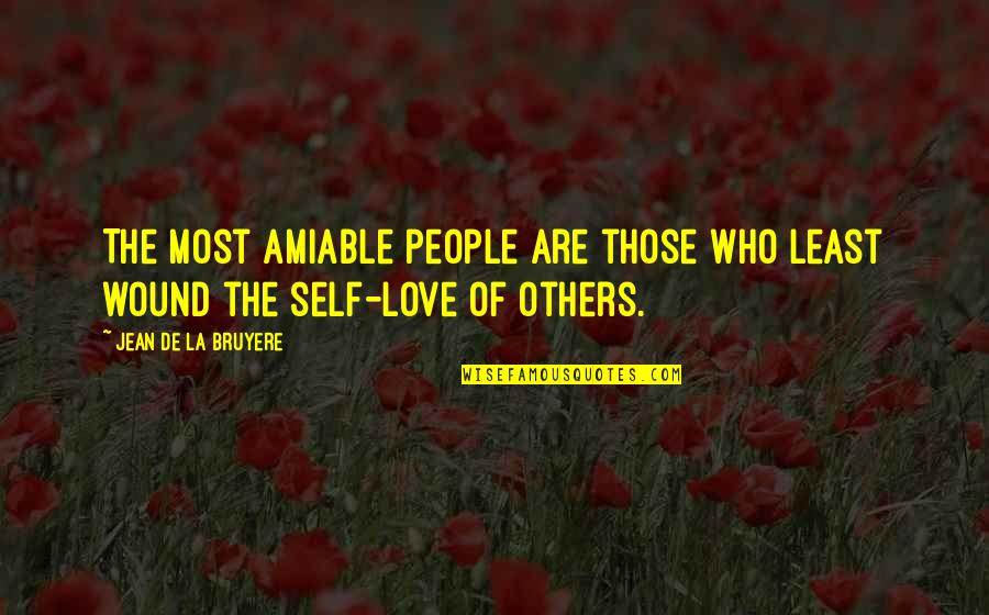 22246 Quotes By Jean De La Bruyere: The most amiable people are those who least