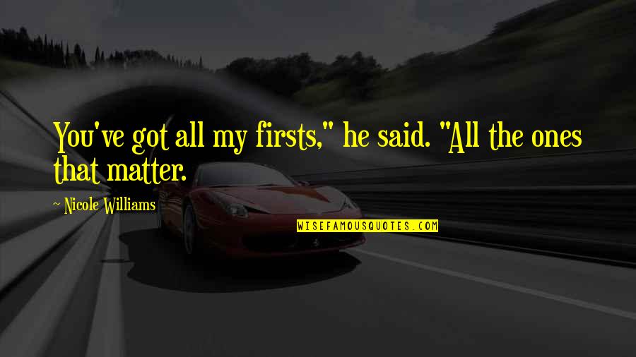 2239 Shoshone Quotes By Nicole Williams: You've got all my firsts," he said. "All