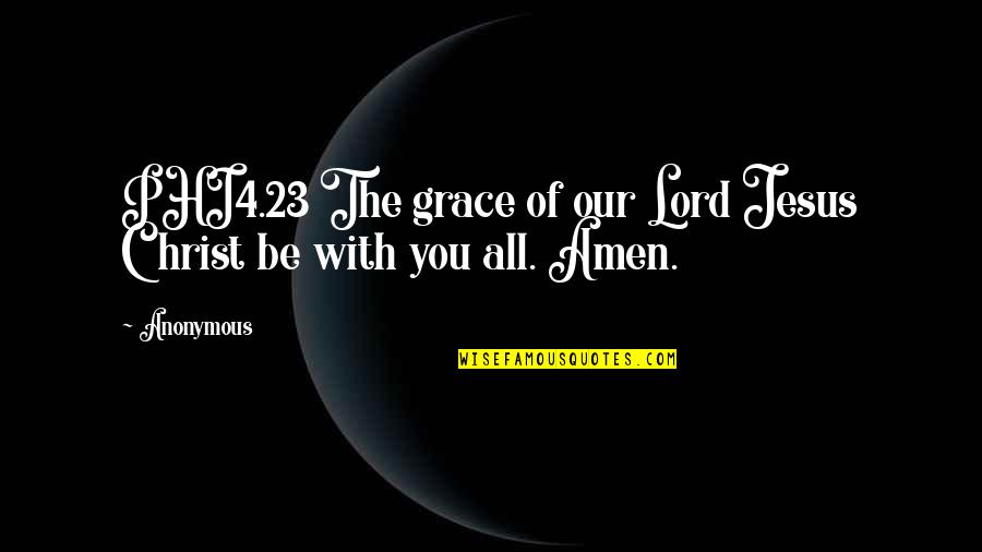 23 Quotes By Anonymous: PHI4.23 The grace of our Lord Jesus Christ