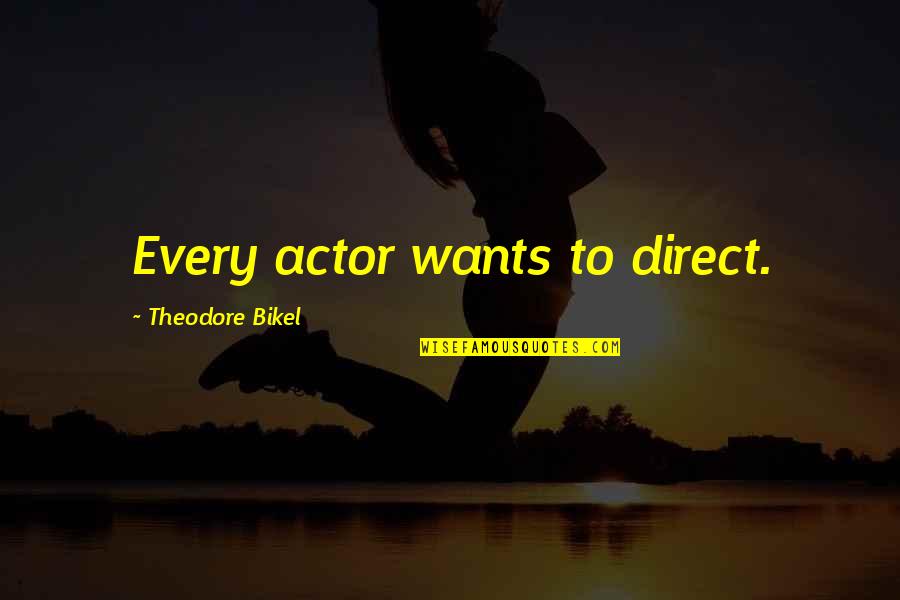 23845 Quotes By Theodore Bikel: Every actor wants to direct.