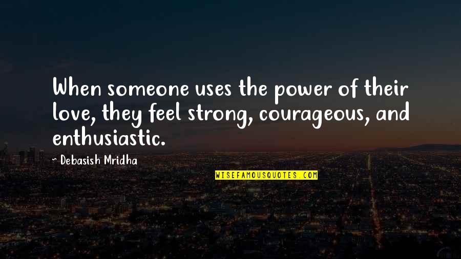 2400 Nueces Quotes By Debasish Mridha: When someone uses the power of their love,