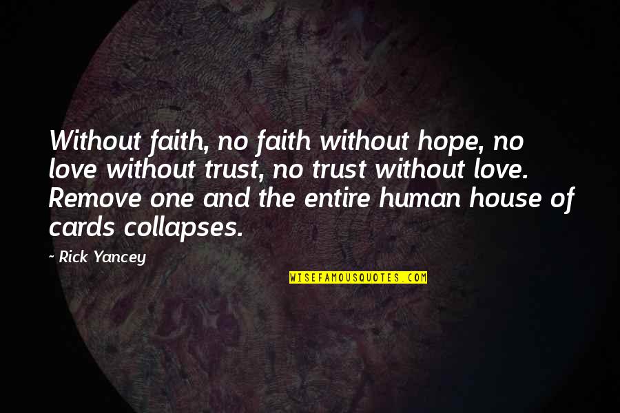 2425 Via Carrillo Quotes By Rick Yancey: Without faith, no faith without hope, no love