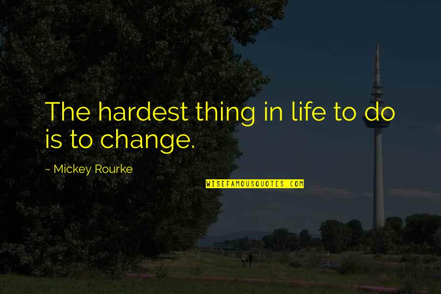 2483 Sd Quotes By Mickey Rourke: The hardest thing in life to do is