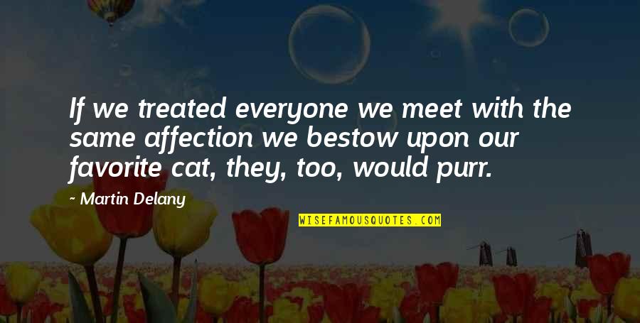 249 Animal Clinic Quotes By Martin Delany: If we treated everyone we meet with the