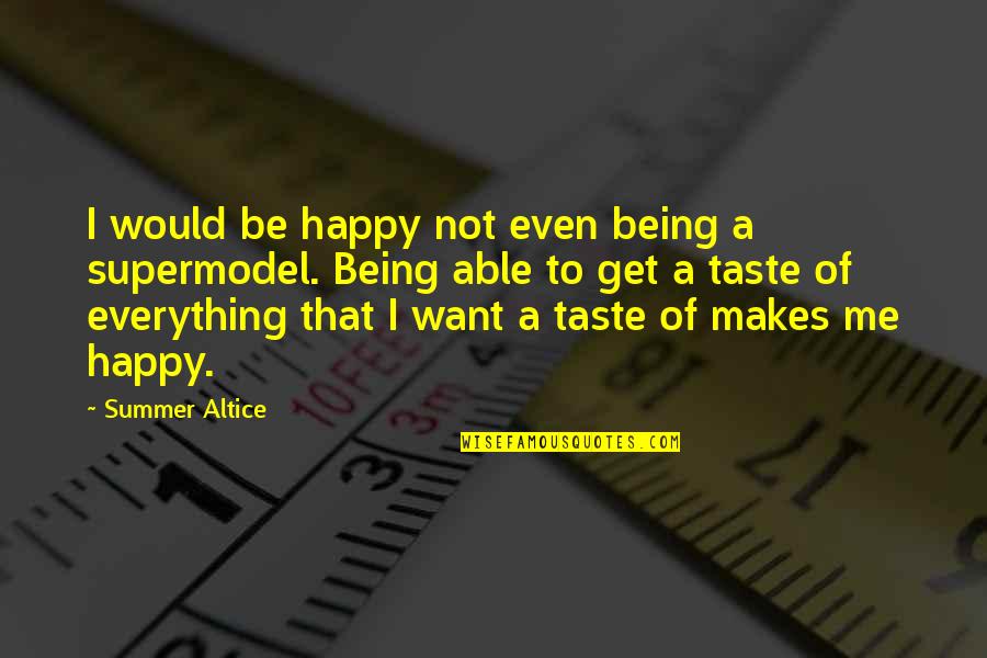 2499 Quotes By Summer Altice: I would be happy not even being a