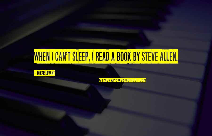 25 Bender Quotes By Oscar Levant: When I can't sleep, I read a book