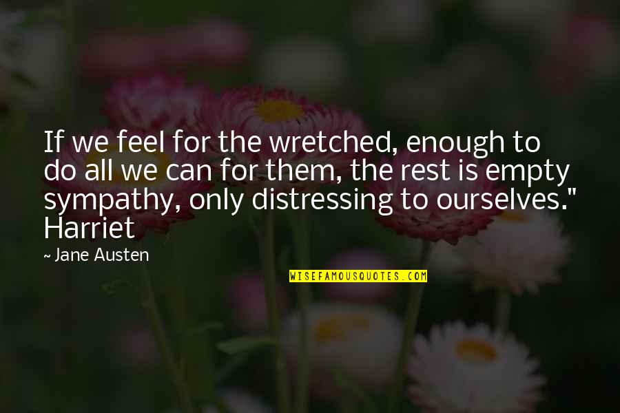 25 Se Baisakh Quotes By Jane Austen: If we feel for the wretched, enough to