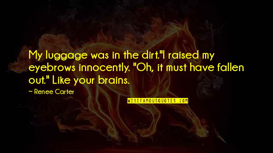 2521 Quotes By Renee Carter: My luggage was in the dirt."I raised my