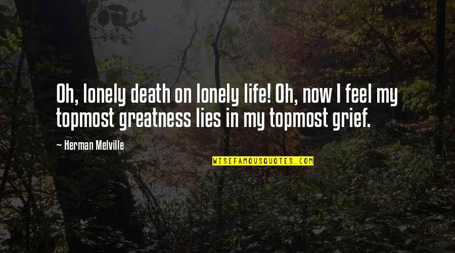 25425 Quotes By Herman Melville: Oh, lonely death on lonely life! Oh, now