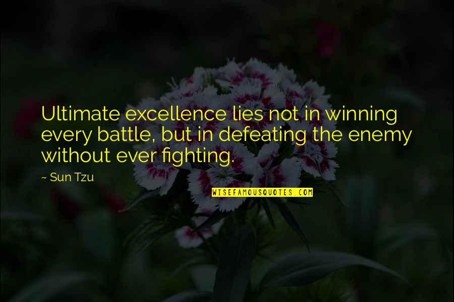 25425 Quotes By Sun Tzu: Ultimate excellence lies not in winning every battle,