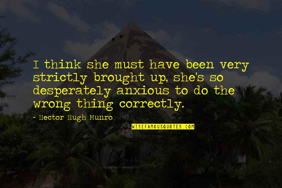 255 Millimeters Quotes By Hector Hugh Munro: I think she must have been very strictly