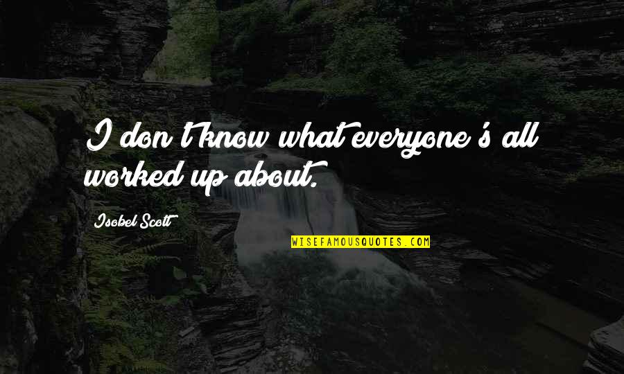 257 Stw Quotes By Isobel Scott: I don't know what everyone's all worked up