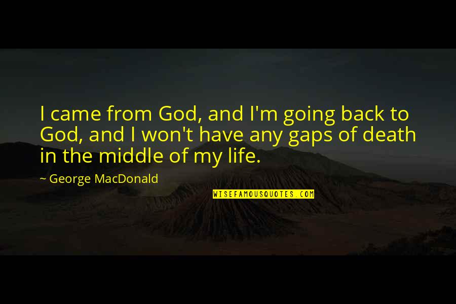 25a 550a129 Quotes By George MacDonald: I came from God, and I'm going back