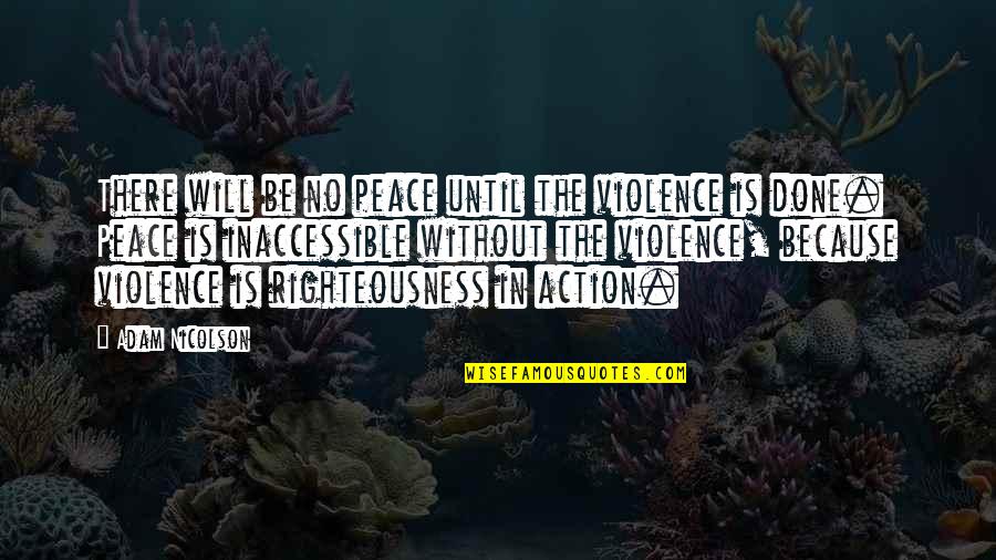 25ica Quotes By Adam Nicolson: There will be no peace until the violence