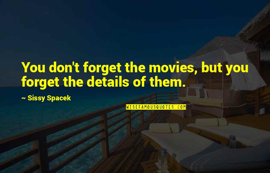 25th Anniversary Engraving Quotes By Sissy Spacek: You don't forget the movies, but you forget