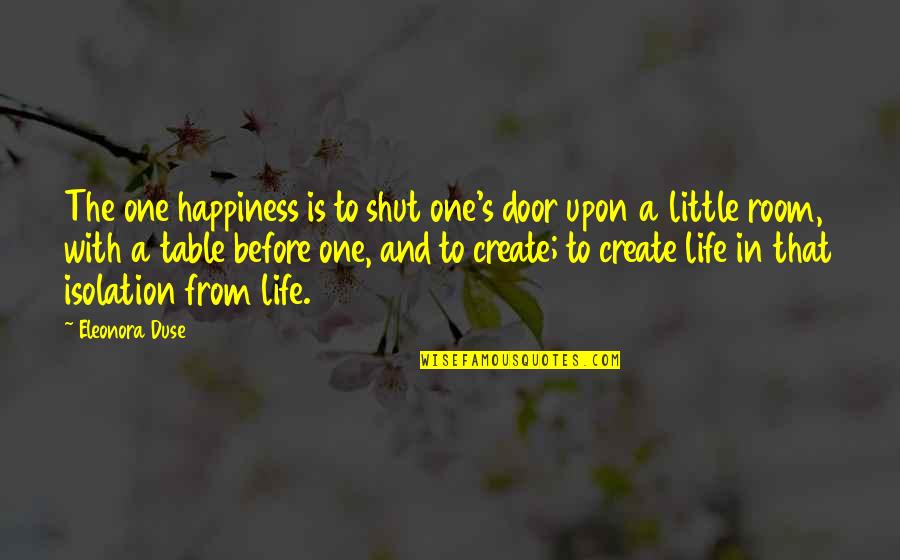 25th Birthday Instagram Quotes By Eleonora Duse: The one happiness is to shut one's door