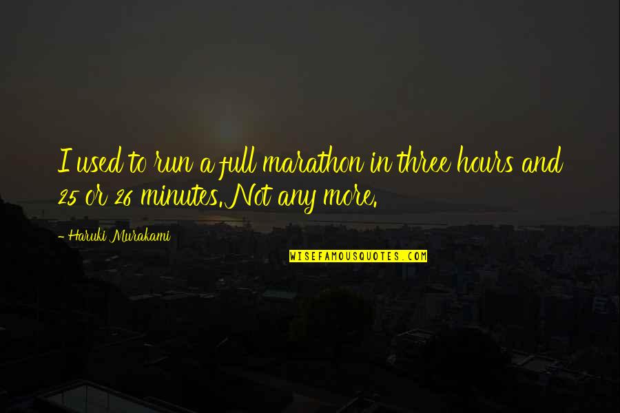 26/11 Quotes By Haruki Murakami: I used to run a full marathon in