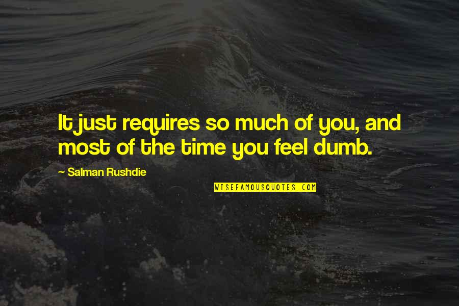 2839 Candy Quotes By Salman Rushdie: It just requires so much of you, and