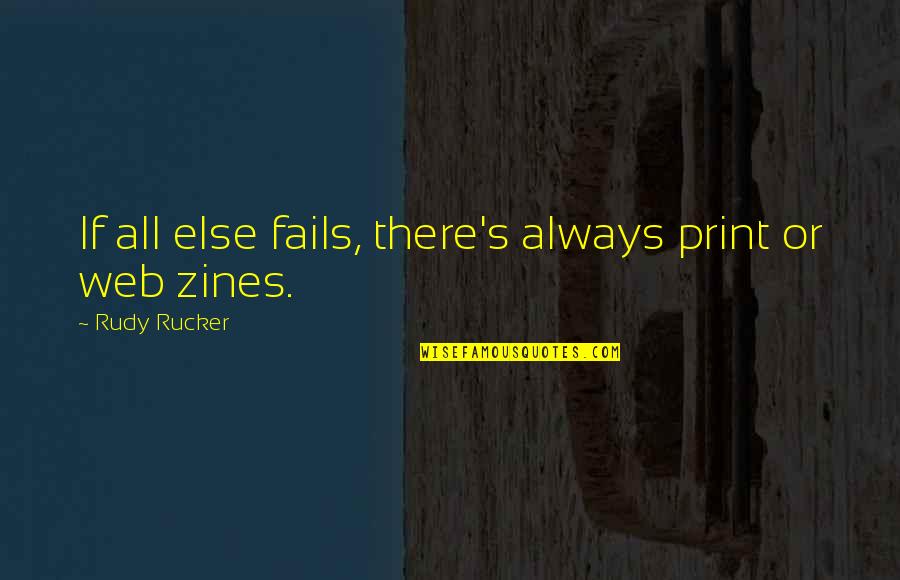 293t Quotes By Rudy Rucker: If all else fails, there's always print or