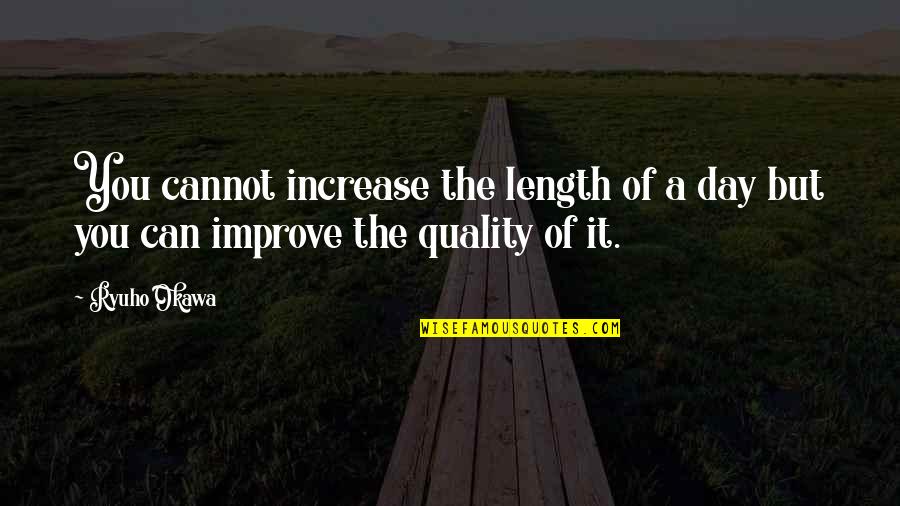 293t Quotes By Ryuho Okawa: You cannot increase the length of a day