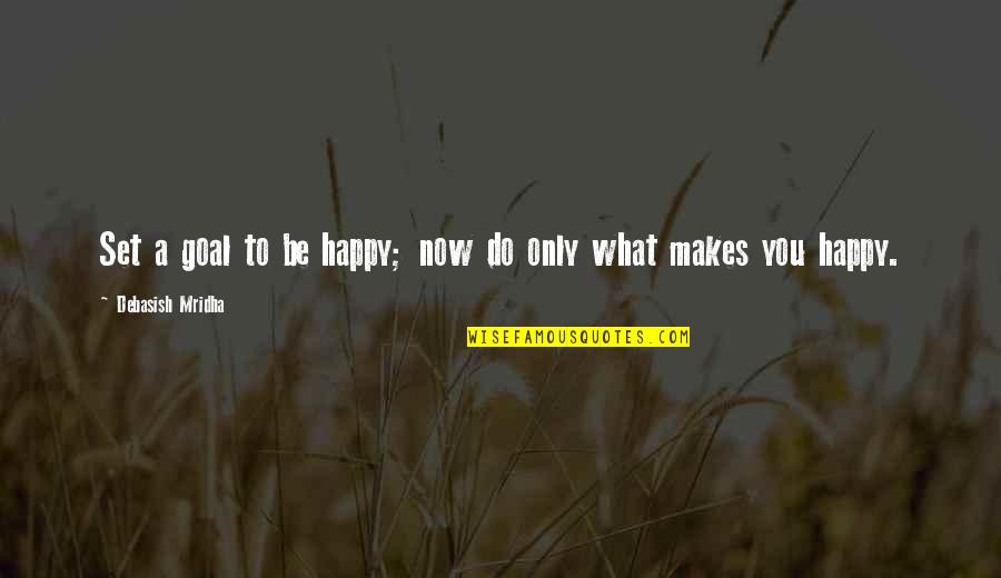 2d8l4 Quotes By Debasish Mridha: Set a goal to be happy; now do