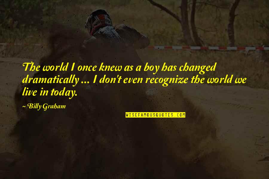 2k6413 Quotes By Billy Graham: The world I once knew as a boy