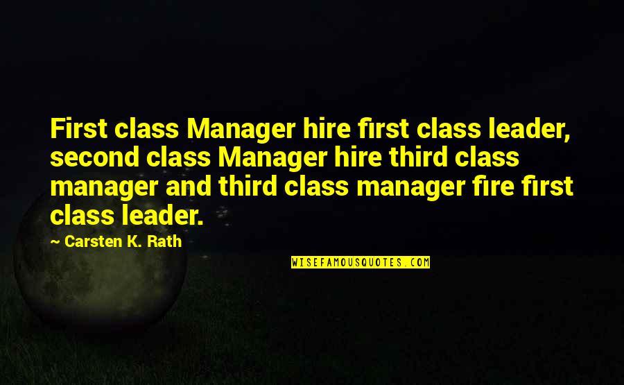 2mate Quotes By Carsten K. Rath: First class Manager hire first class leader, second