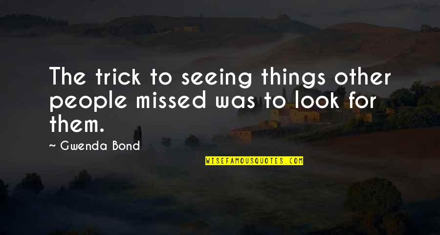 2nd Born Child Quotes By Gwenda Bond: The trick to seeing things other people missed