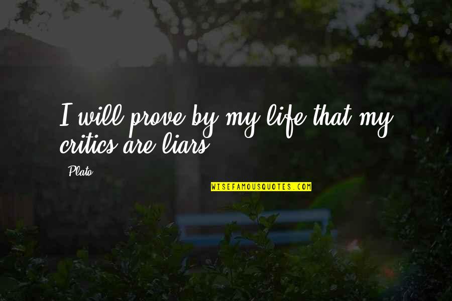 2yes2 Quotes By Plato: I will prove by my life that my