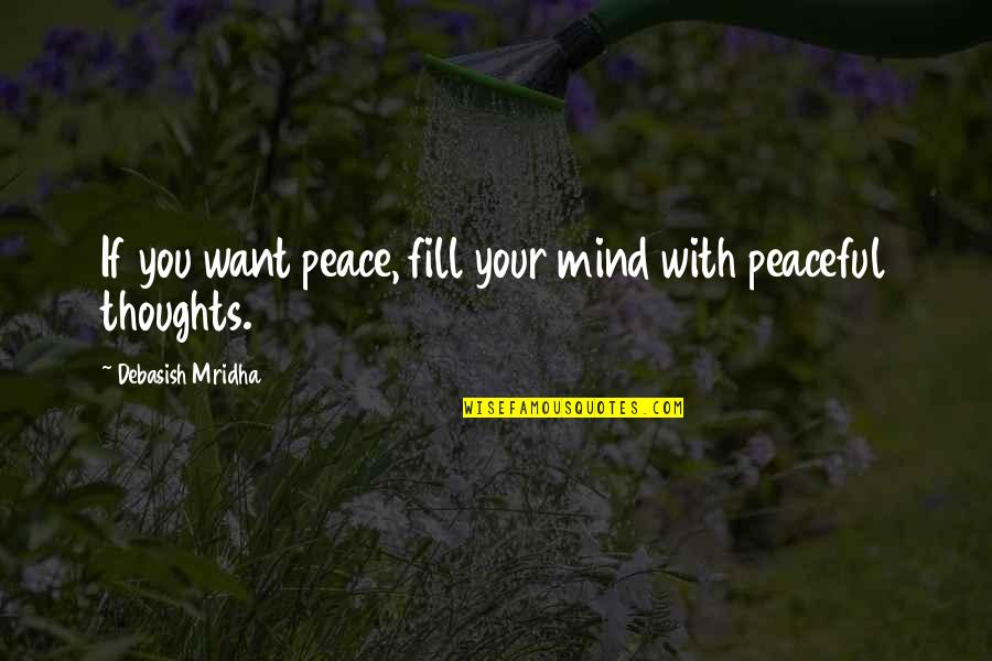 3 Am Thoughts Quotes By Debasish Mridha: If you want peace, fill your mind with