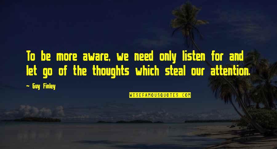 3 Am Thoughts Quotes By Guy Finley: To be more aware, we need only listen