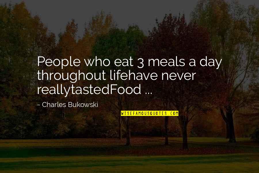 3 Day Quotes By Charles Bukowski: People who eat 3 meals a day throughout