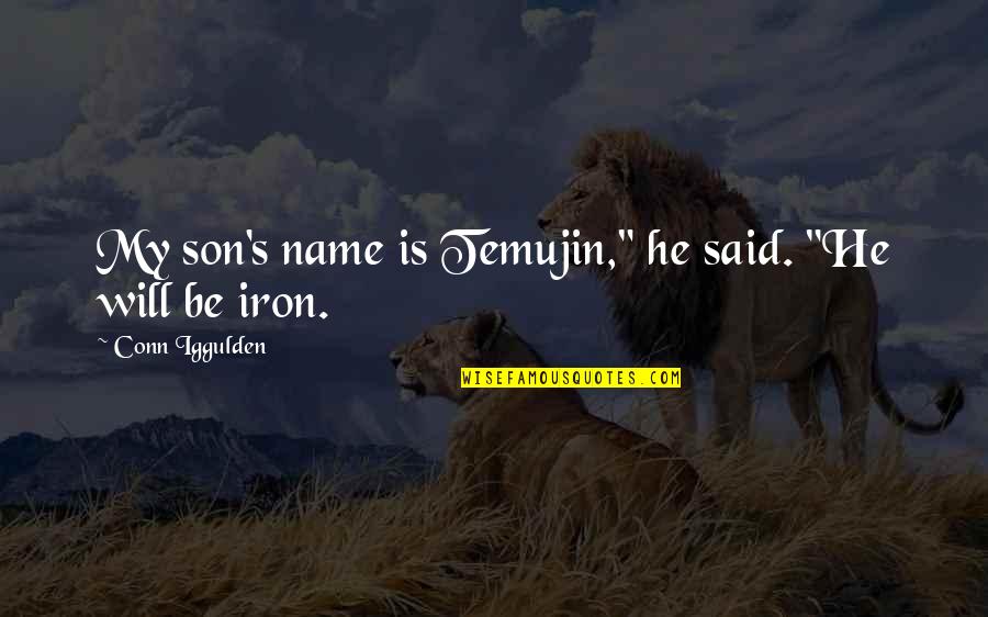 3 Iron Quotes By Conn Iggulden: My son's name is Temujin," he said. "He