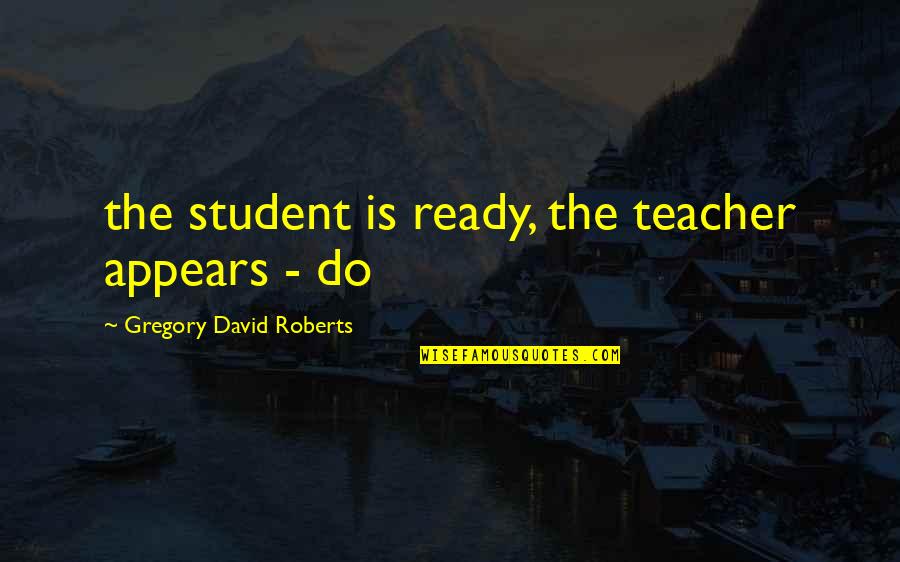 3 Magic Words Movie Quotes By Gregory David Roberts: the student is ready, the teacher appears -