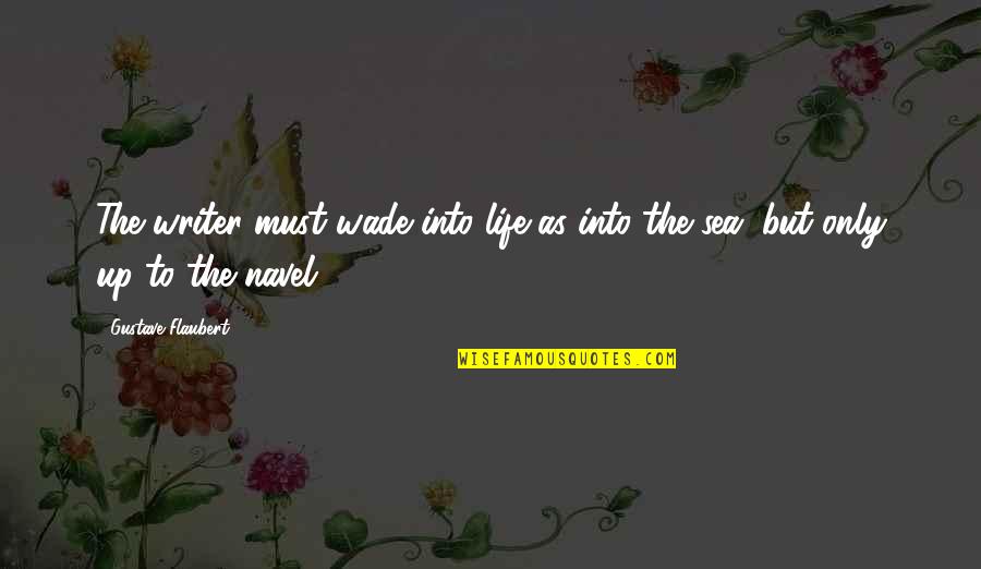 3 Words Sassy Quotes By Gustave Flaubert: The writer must wade into life as into