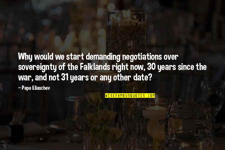 30 And Over Quotes By Pepe Eliaschev: Why would we start demanding negotiations over sovereignty