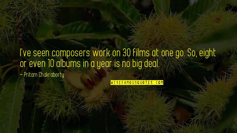 30 And Over Quotes By Pritam Chakraborty: I've seen composers work on 30 films at