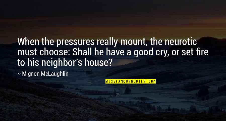 30 Motivational Sales Quotes By Mignon McLaughlin: When the pressures really mount, the neurotic must