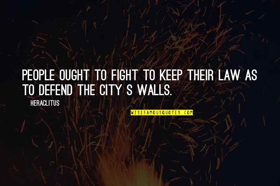 300kmh Quotes By Heraclitus: People ought to fight to keep their law