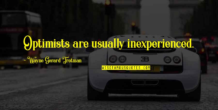 300zx For Sale Quotes By Wayne Gerard Trotman: Optimists are usually inexperienced.
