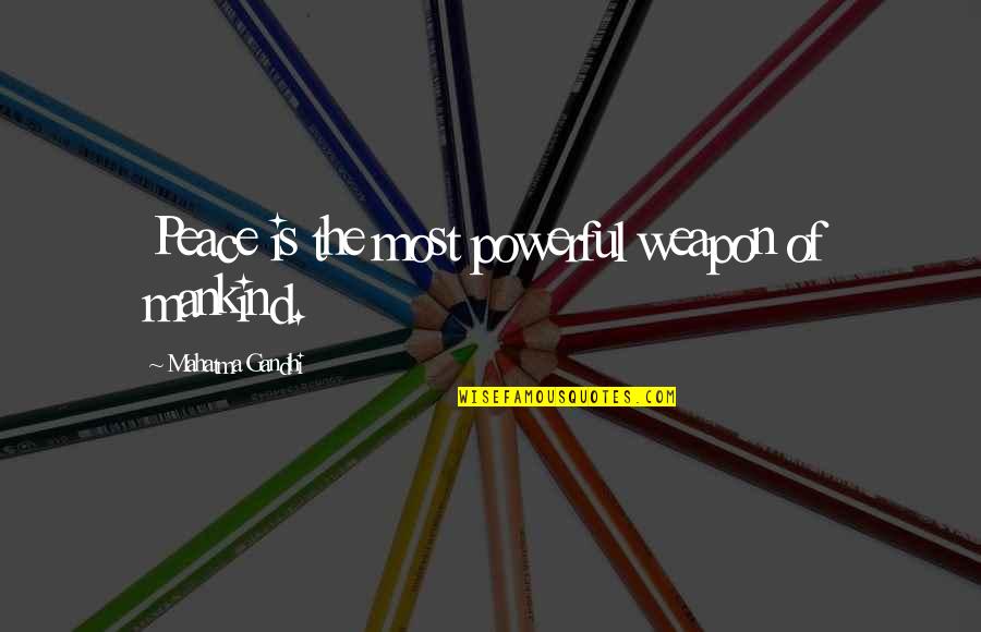 3040 Form Quotes By Mahatma Gandhi: Peace is the most powerful weapon of mankind.