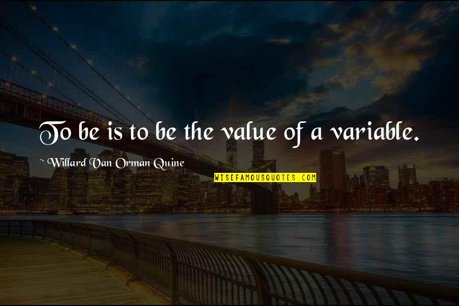 30693 Quotes By Willard Van Orman Quine: To be is to be the value of